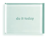do it today
